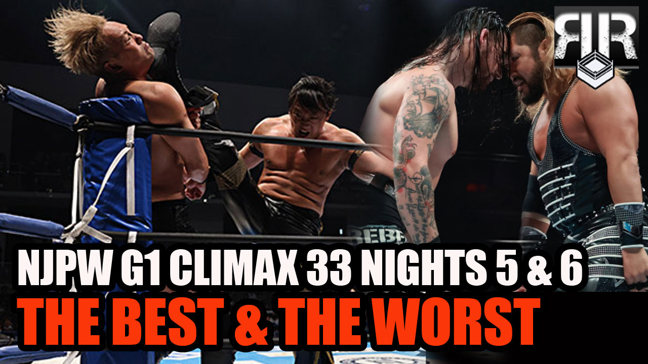 NJPW G1 Climax 33 Nights 5 and 6 Review: Best and the Worst