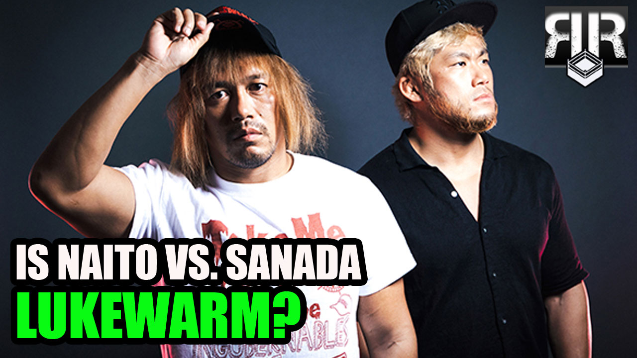 Tetsuya Naito vs SANADA: A Lukewarm Wrestle Kingdom Main Event?